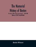The memorial history of Boston: including Suffolk County, Massachusetts. 1630-1880 (Volume II) The Provincial Period