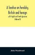 A treatise on heraldry, British and foreign: with English and French glossaries (Volume II)
