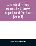 A visitation of the seats and arms of the noblemen and gentlemen of Great Britain (Volume II)