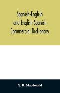 Spanish-English and English-Spanish commercial dictionary of the words and terms used in commercial correspondence which are not given in the dictiona
