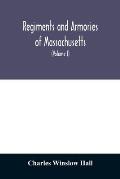 Regiments and armories of Massachusetts; an historical narration of the Massachusetts volunteer militia, with portraits and biographies of officers pa
