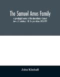The Samuel Ames family: a genealogical memoir of the descendants of Samuel Ames, of Canterbury, N.H. Six generations: 1823-1891