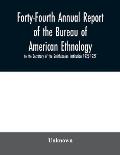 Forty-Fourth Annual report of the Bureau of American Ethnology to the Secretary of the Smithsonian Institution 1926-1927