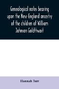 Genealogical notes bearing upon the New England ancestry of the children of William Johnson Goldthwait: and Mary Lydia Pitman-Goldthwait of Marblehead