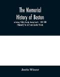 The memorial history of Boston: including Suffolk County, Massachusetts. 1630-1880 (Volume I) The Early and Colonial Periods.