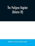 The Pedigree Register (Volume III)