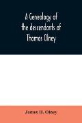 A genealogy of the descendants of Thomas Olney: an original proprietor of Providence, R.I., who came from England in 1635
