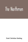 The Northmen: the sea-kings and vikings, their manners and customs, discoveries, maritime expeditions, struggles and wars, up to the