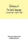 Dictionary of the Gaelic language: 1. Gaelic and English. 2. English and Gaelic