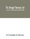 The Bengal Tenancy Act: being Act VIII of 1885, (as amended by Act VIII of 1886) with notes and annotations, judicial rulings, the rules made