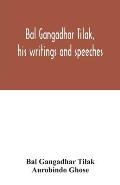 Bal Gangadhar Tilak, his writings and speeches. Appreciation by Babu Aurobindo Ghose