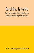 Bernal Diaz del Castillo; being some account of him, taken from his true history of the conquest of New Spain