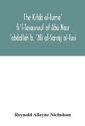 The Kit?b al-luma' fi'l-Tasawwuf of Ab? Nasr 'abdallah b. 'Ali al-Sarr?j al-Tusi; edited for the first time, with critical notes, abstract of contents