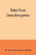 Modern Persian conversation-grammar: with reading lessons, English-Persian vocabulary and Persian letters