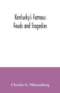 Kentucky's famous feuds and tragedies: authentic history of the world renowned Vendettas of the dark and bloody ground