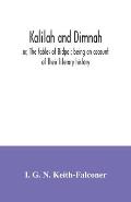 Kalilah and Dimnah; or, The fables of Bidpai; being an account of their literary history