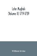 Later Mughals (Volume II) 1719-1739