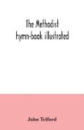 The Methodist hymn-book illustrated
