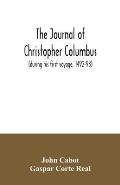 The journal of Christopher Columbus (during his first voyage, 1492-93) and documents relating to the voyages of John Cabot and Gaspar Corte Real