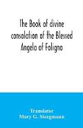 The book of divine consolation of the Blessed Angela of Foligno