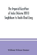 The Imperial gazetteer of India (Volume XXIII) Singhbhum to Trashi-Chod-Zong