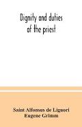 Dignity and duties of the priest: or, Selva; a collection of materials for ecclesiastical retreats. Rule of life and spiritual rules