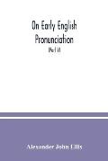 On early English pronunciation: with especial reference to Shakspere and Chaucer, containing an investigation of the correspondence of writing with sp