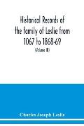 Historical records of the family of Leslie from 1067 to 1868-69. Collected from public records and authentic private sources (Volume III)