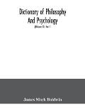 Dictionary of philosophy and psychology; including many of the principal conceptions of ethics, logic, aesthetics, philosophy of religion, mental path