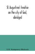 St. Augustine's treatise on the city of God, abridged