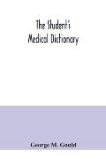 The student's medical dictionary; including all the words and phrases generally used in medicine, with their proper pronunciation and definitions; bas