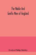 The noble and gentle men of England: or, notes touching the arms and descents of the ancient knightly and gentle houses of England, arranged in their