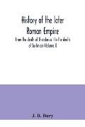 History of the later Roman Empire: from the death of Theodosius I to the death of Justinian (Volume I)