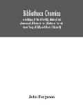 Bibliotheca chemica: a catalogue of the alchemical, chemical and pharmaceutical books in the collection of the late James Young of Kelly an
