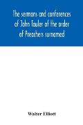 The sermons and conferences of John Tauler of the order of Preachers surnamed The Illuminated Doctor; being his spiritual doctrine