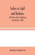 Serbia in Light and Darkness: With Preface by the Archbishop of Canterbury, (1916)