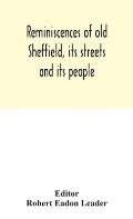 Reminiscences of old Sheffield, its streets and its people