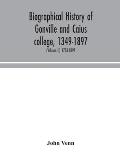 Biographical history of Gonville and Caius college, 1349-1897; containing a list of all known members of the college from the foundation to the presen