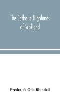 The Catholic Highlands of Scotland; The Western Highlands and Islands