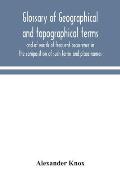 Glossary of geographical and topographical terms and of words of frequent occurrence in the composition of such terms and place-names