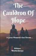 The Cauldron Of Hope: A Great Monarch's Last Dream ...