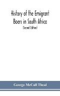 History of the emigrant Boers in South Africa; or The wanderings and wars of the emigrant farmers from their leaving the Cape Colony to the acknowledg