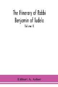 The itinerary of Rabbi Benjamin of Tudela (Volume II)