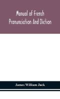 Manual of French pronunciation and diction, based on the notation of the Association phon?tique internationale
