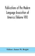 Publications of the Modern Language Association of America (Volume VIII)