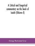 A critical and exegetical commentary on the book of Isaiah (Volume I)