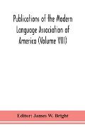 Publications of the Modern Language Association of America (Volume VIII)