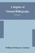 A register of national bibliography, with a selection of the chief bibliographical books and articles printed in other countries (Volume II)