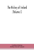 The history of Ireland (Volume I); Containing The Introduction and the First book of The History