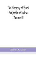 The itinerary of Rabbi Benjamin of Tudela (Volume II)